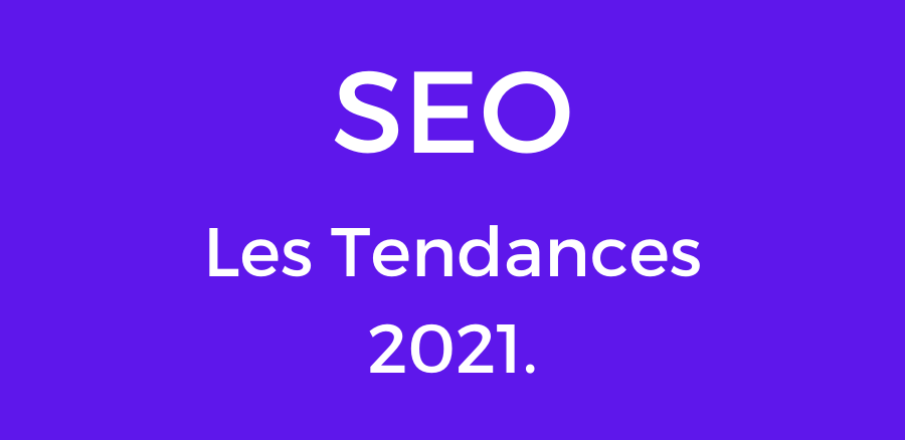 Référencement Naturel-SEO-Tendances 2021